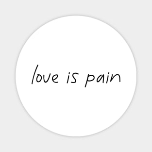 Love is pain Magnet